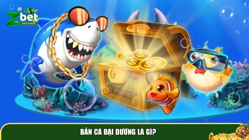 ban ca dai duong la gi Bắn cá đại dương là gì?