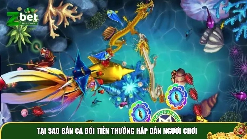 ban ca doi tien thuong la gi 2 Tại sao bắn cá đổi tiền thưởng hấp dẫn người chơi