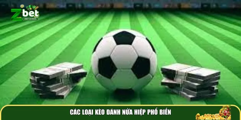 cac loai keo danh nua hiep pho bien Các loại kèo đánh nửa hiệp phổ biến