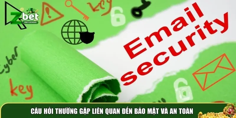 cau hoi thuong gap 3 Câu hỏi thường gặp về an toàn ở Zbet