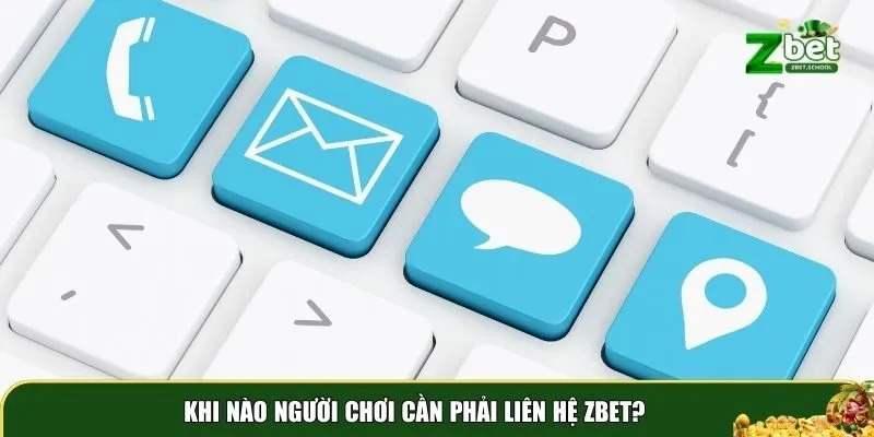 lien he zbet 1 Những trường hợp người chơi cần liên hệ Zbet