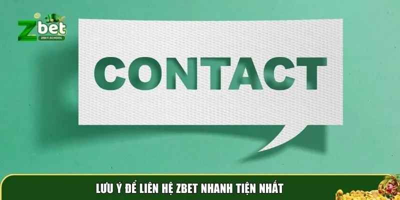 lien he zbet 3 Ghi nhớ một số lưu ý khi liên hệ