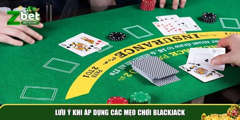 meo choi blackjack 3 Việc áp dụng mẹo chơi Blackjack cần sự khéo léo và linh hoạt