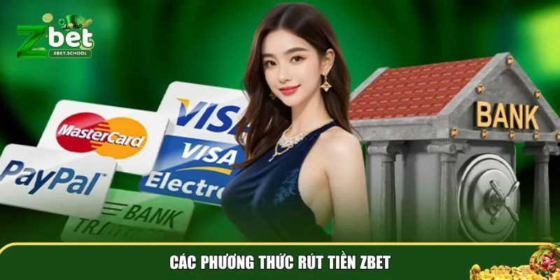 rut tien zbet 2 Có 2 phương thức rút tiền Zbet phổ biến